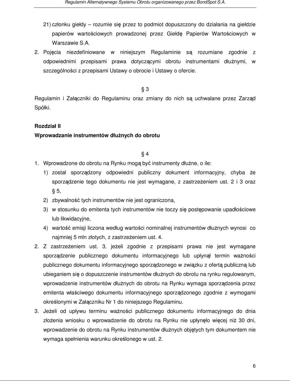 Ustawy o ofercie. 3 Regulamin i Załączniki do Regulaminu oraz zmiany do nich są uchwalane przez Zarząd Spółki. Rozdział II Wprowadzanie instrumentów dłużnych do obrotu 4 1.