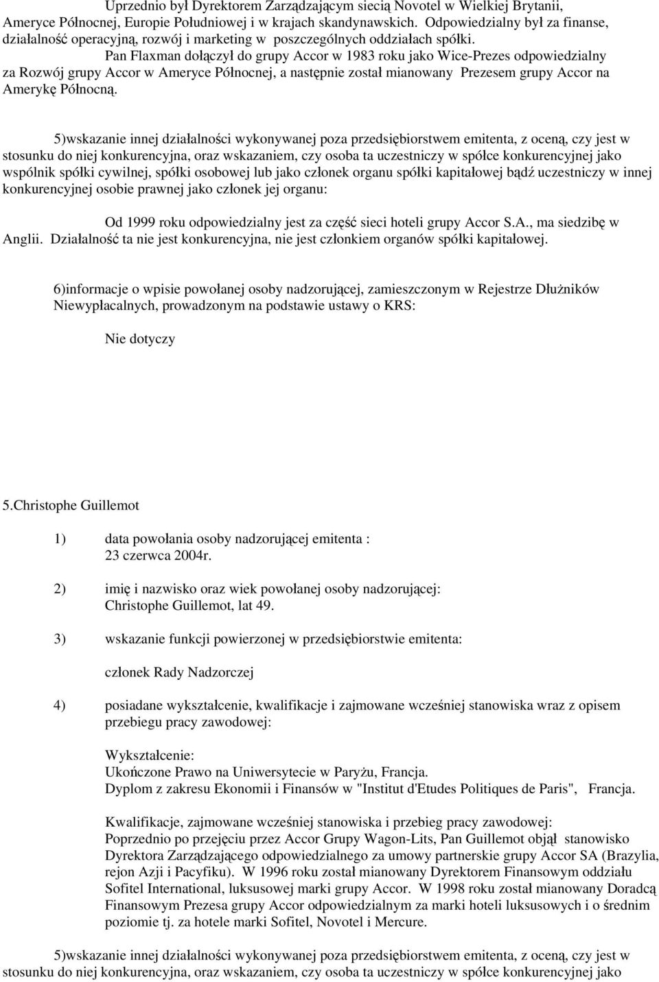 Pan Flaxman dołączył do grupy Accor w 1983 roku jako Wice-Prezes odpowiedzialny za Rozwój grupy Accor w Ameryce Północnej, a następnie został mianowany Prezesem grupy Accor na Amerykę Północną.