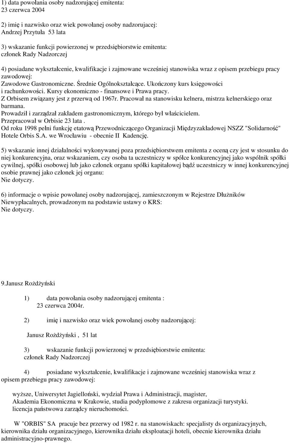 Kursy ekonomiczno - finansowe i Prawa pracy. Z Orbisem związany jest z przerwą od 1967r. Pracował na stanowisku kelnera, mistrza kelnerskiego oraz barmana.