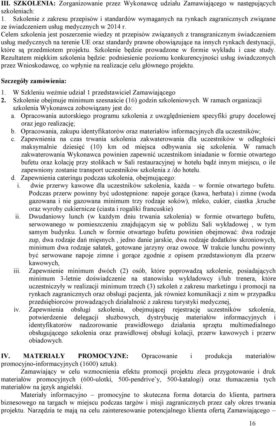 Celem szkolenia jest poszerzenie wiedzy nt przepisów związanych z transgranicznym świadczeniem usług medycznych na terenie UE oraz standardy prawne obowiązujące na innych rynkach destynacji, które są