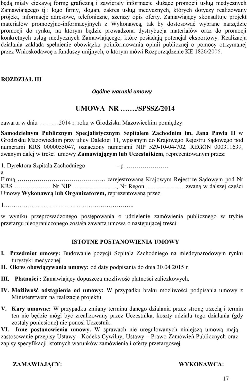 Zamawiający skonsultuje projekt materiałów promocyjno-informacyjnych z Wykonawcą, tak by dostosować wybrane narzędzie promocji do rynku, na którym będzie prowadzona dystrybucja materiałów oraz do