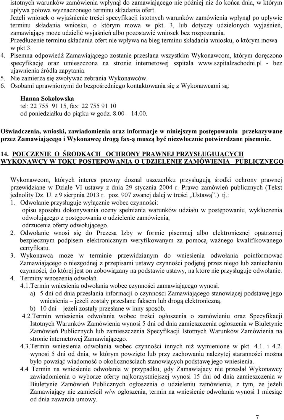 3, lub dotyczy udzielonych wyjaśnień, zamawiający może udzielić wyjaśnień albo pozostawić wniosek bez rozpoznania.