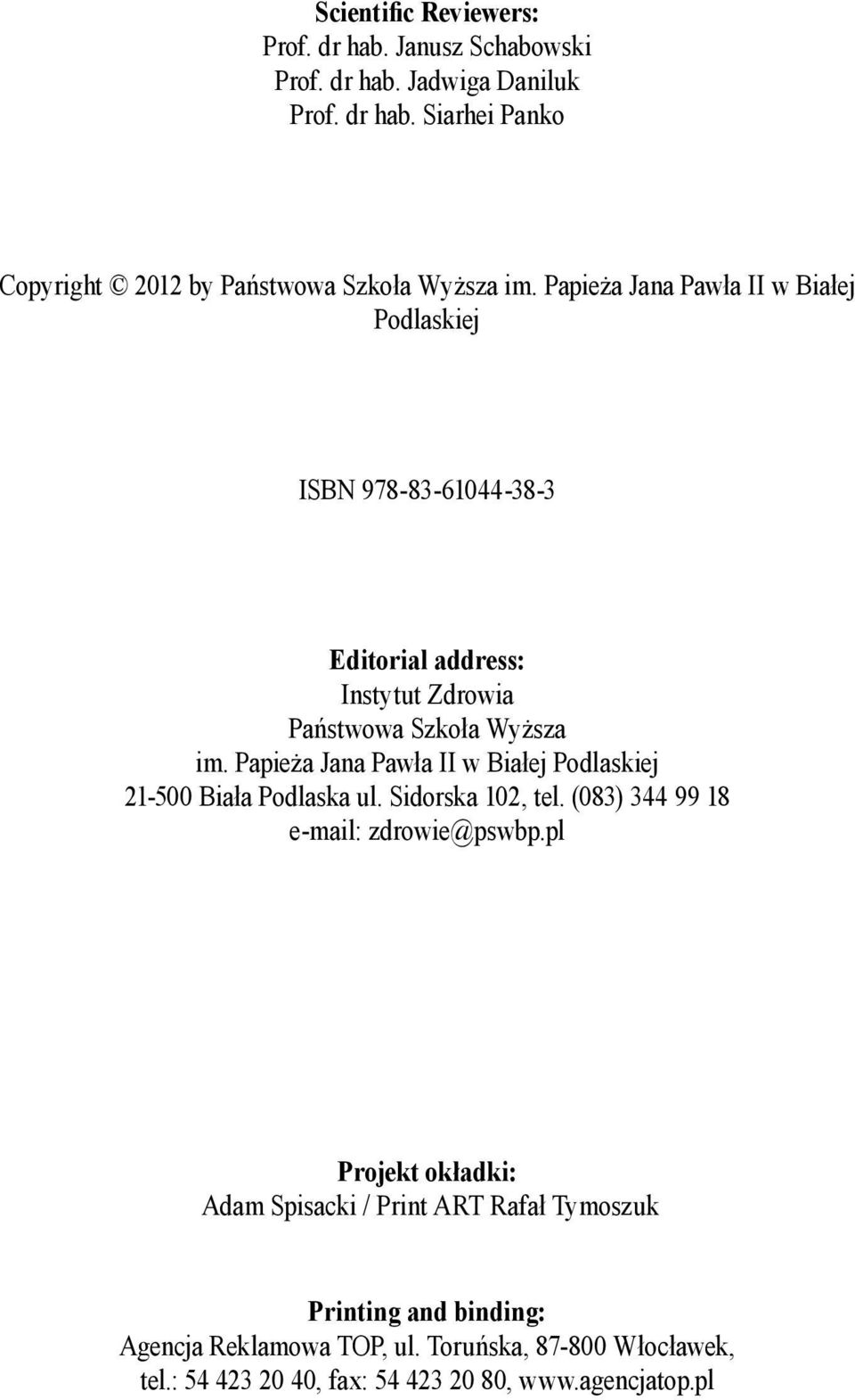 Papie a Jana Paw a II w Bia ej Podlaskiej 21-500 Bia a Podlaska ul. Sidorska 102, tel. (083) 344 99 18 e-mail: zdrowie@pswbp.