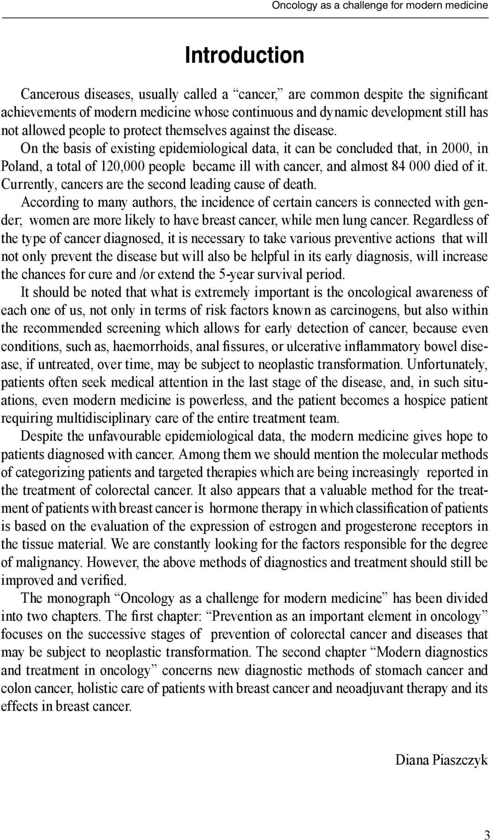 On the basis of existing epidemiological data, it can be concluded that, in 2000, in Poland, a total of 120,000 people became ill with cancer, and almost 84 000 died of it.