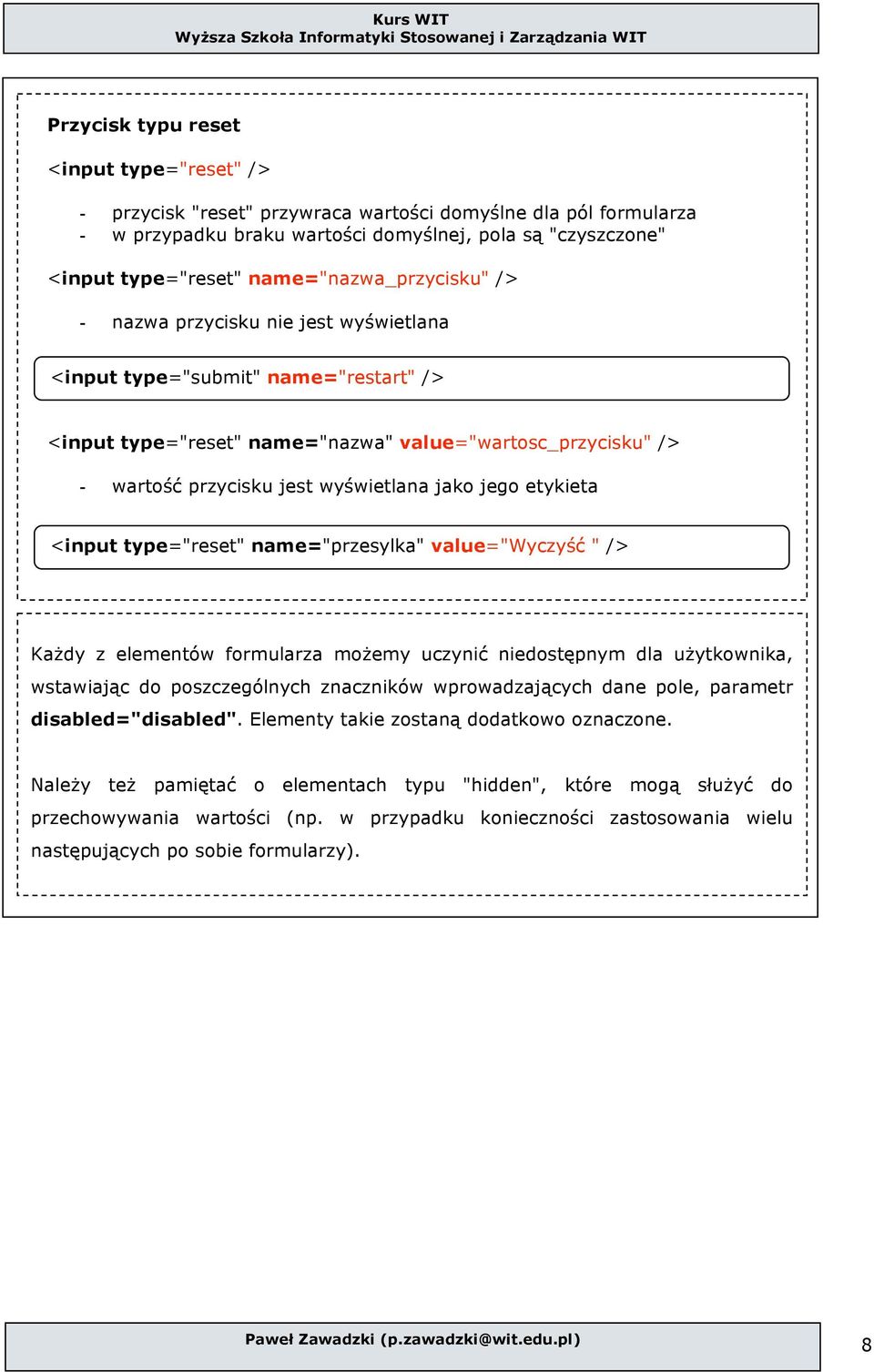 wyświetlana jak jeg etykieta <input type="reset" name="przesylka" value="wyczyść " /> Każdy z elementów frmularza mżemy uczynić niedstępnym dla użytkwnika, wstawiając d pszczególnych znaczników