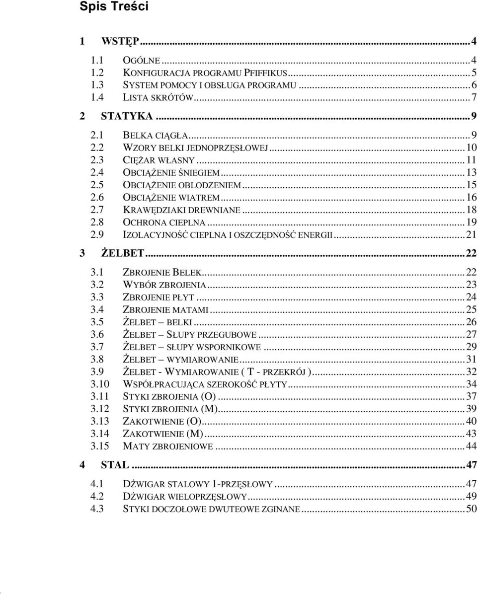 5 ELBET BELKI...26 3.6 ELBET S...27 3.7 ELBET...29 3.8 ELBET WYMIAROWANIE...31 3.9 ELBET - WYMIAROWANIE ( T - PRZEKRÓJ )...32 3.10 W...34 3.