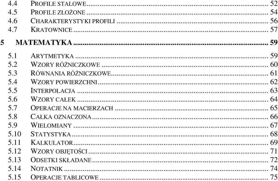 5 INTERPOLACJA... 63 5.6 W... 64 5.7 OPERACJE NA MACIERZACH... 65 5.8 C... 66 5.9 WIELOMIANY... 67 5.