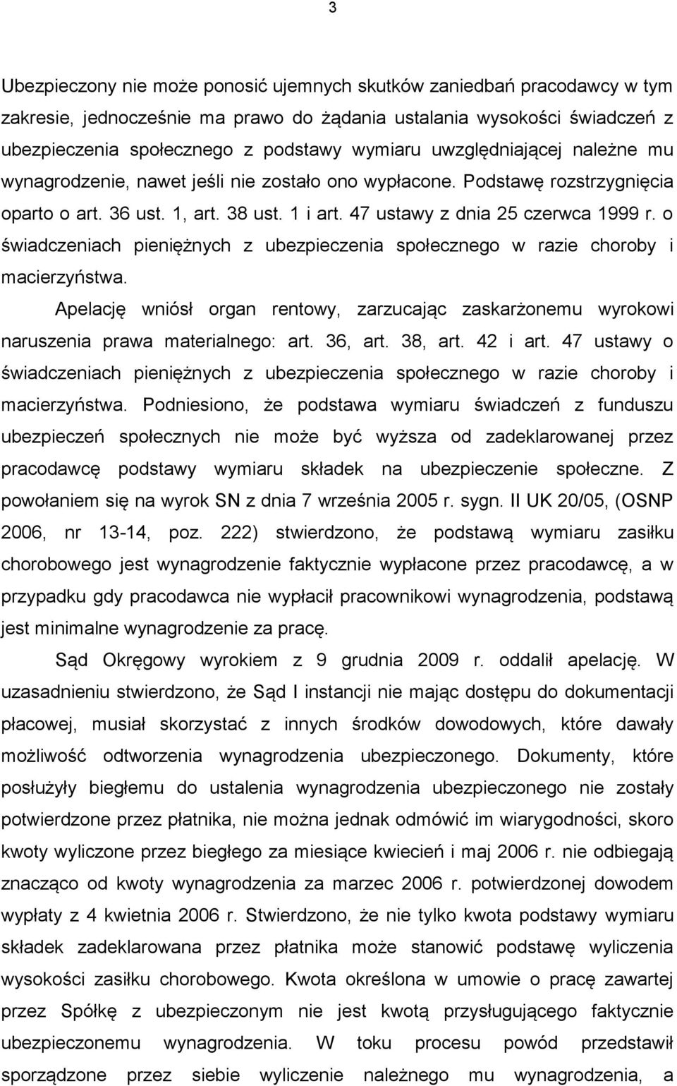 o świadczeniach pieniężnych z ubezpieczenia społecznego w razie choroby i macierzyństwa. Apelację wniósł organ rentowy, zarzucając zaskarżonemu wyrokowi naruszenia prawa materialnego: art. 36, art.