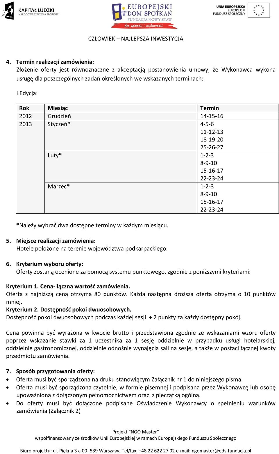 terminy w każdym miesiącu. 5. Miejsce realizacji zamówienia: Hotele położone na terenie województwa podkarpackiego. 6.