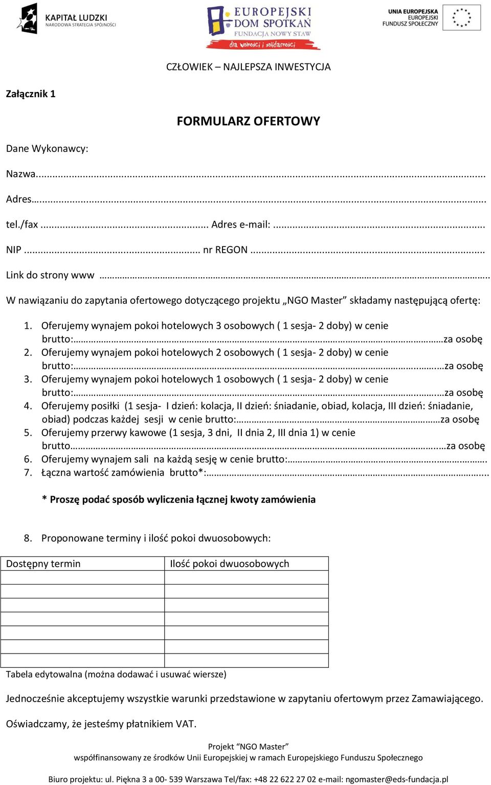 Oferujemy wynajem pokoi hotelowych 2 osobowych ( 1 sesja- 2 doby) w cenie brutto:... za osobę 3. Oferujemy wynajem pokoi hotelowych 1 osobowych ( 1 sesja- 2 doby) w cenie brutto:... za osobę 4.