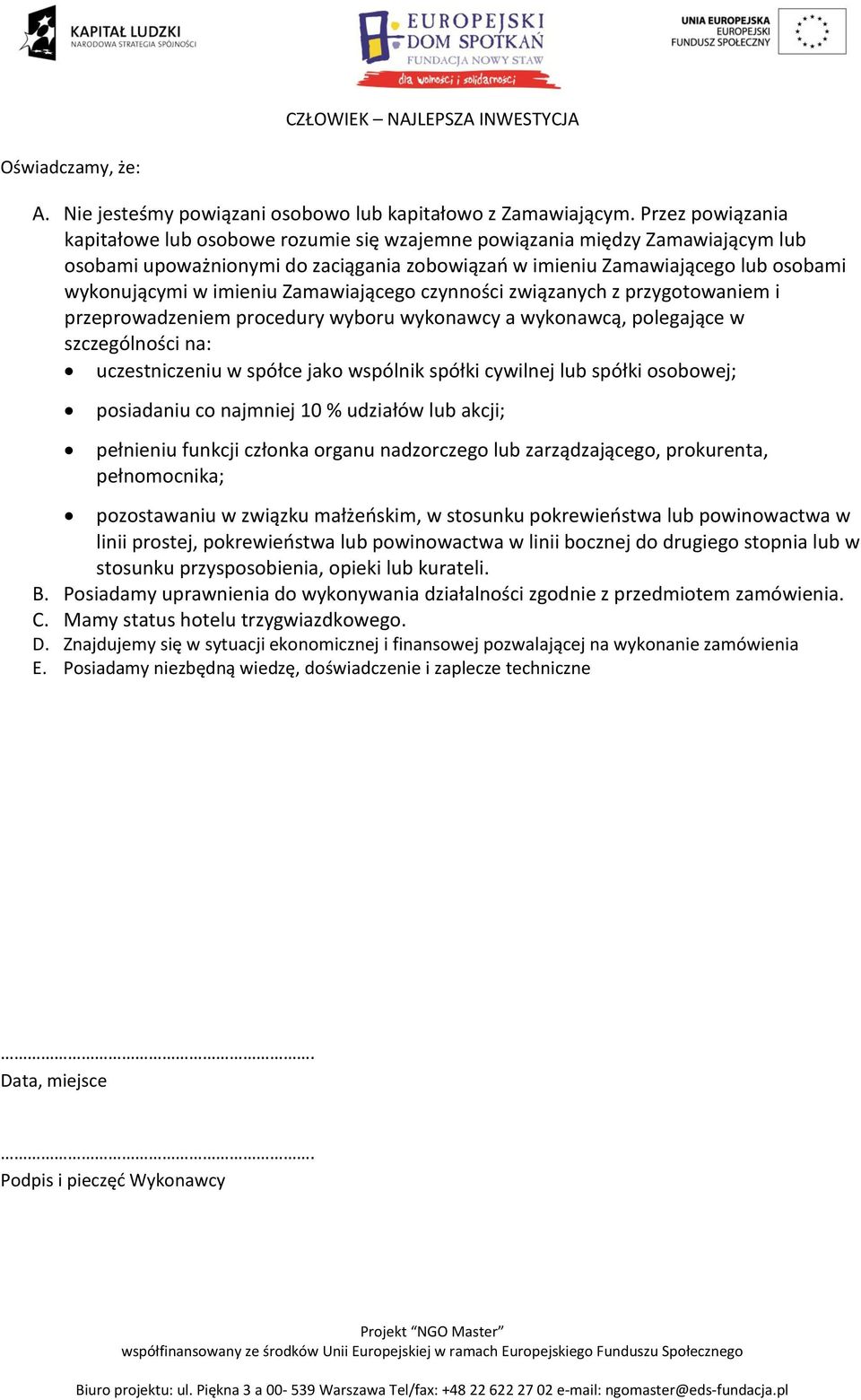 imieniu Zamawiającego czynności związanych z przygotowaniem i przeprowadzeniem procedury wyboru wykonawcy a wykonawcą, polegające w szczególności na: uczestniczeniu w spółce jako wspólnik spółki