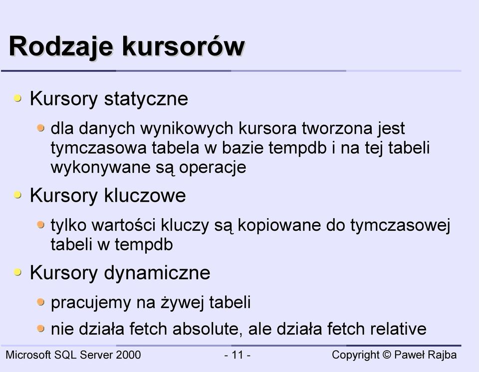 kluczowe tylko wartości kluczy są kopiowane do tymczasowej tabeli w tempdb Kursory