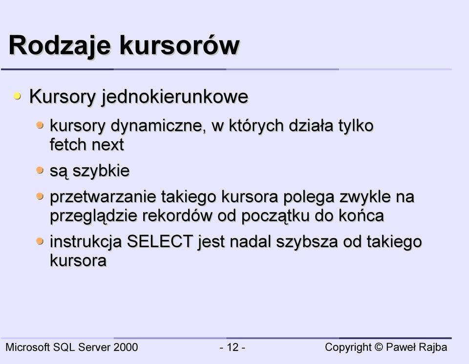 kursora polega zwykle na przeglądzie rekordów od początku do