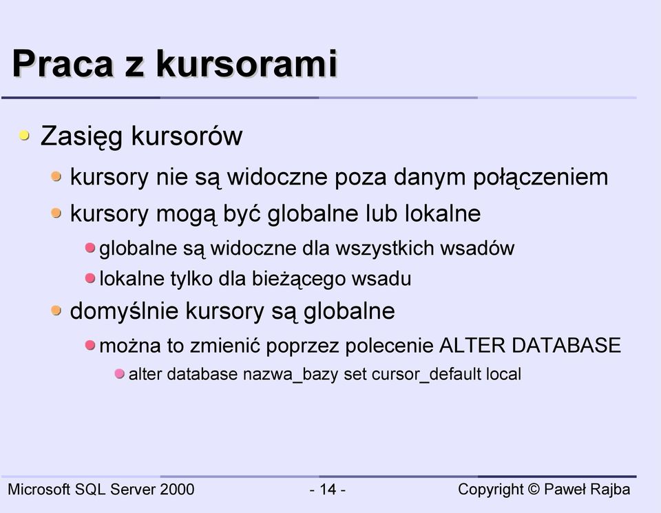 lokalne tylko dla bieżącego wsadu domyślnie kursory są globalne można to zmienić