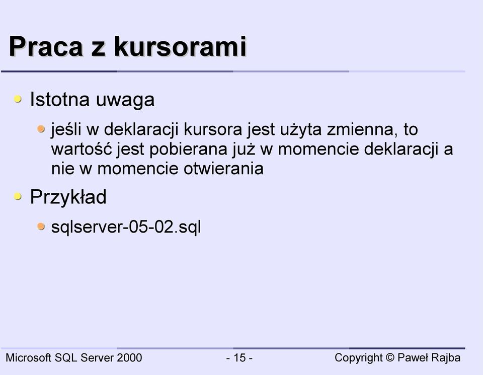 wartość jest pobierana już w momencie deklaracji