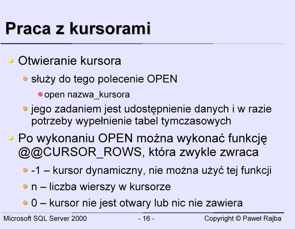 wykonaniu OPEN można wykonać funkcję @@CURSOR_ROWS, która zwykle zwraca -1 kursor dynamiczny,