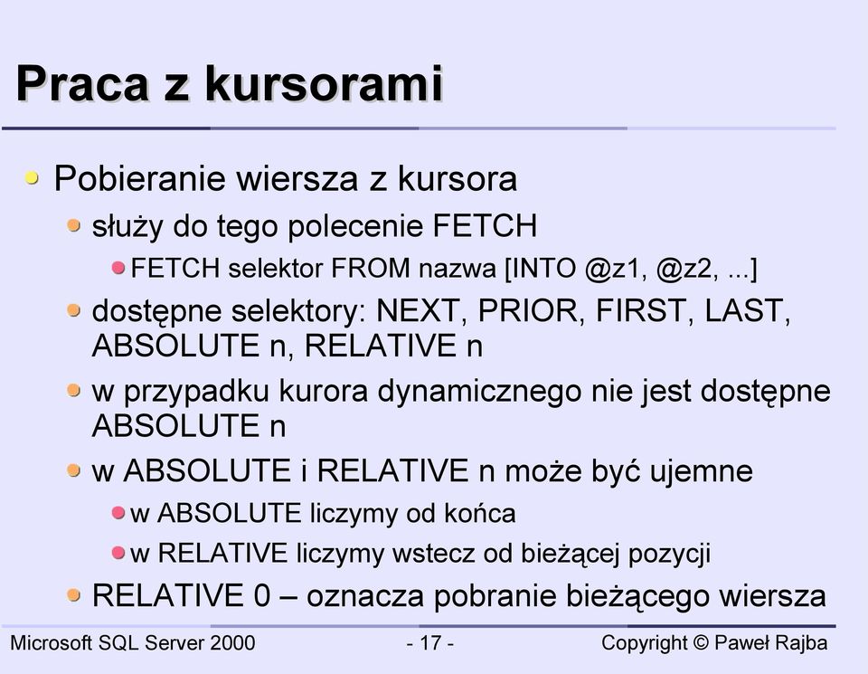 ..] dostępne selektory: NEXT, PRIOR, FIRST, LAST, ABSOLUTE n, RELATIVE n w przypadku kurora dynamicznego