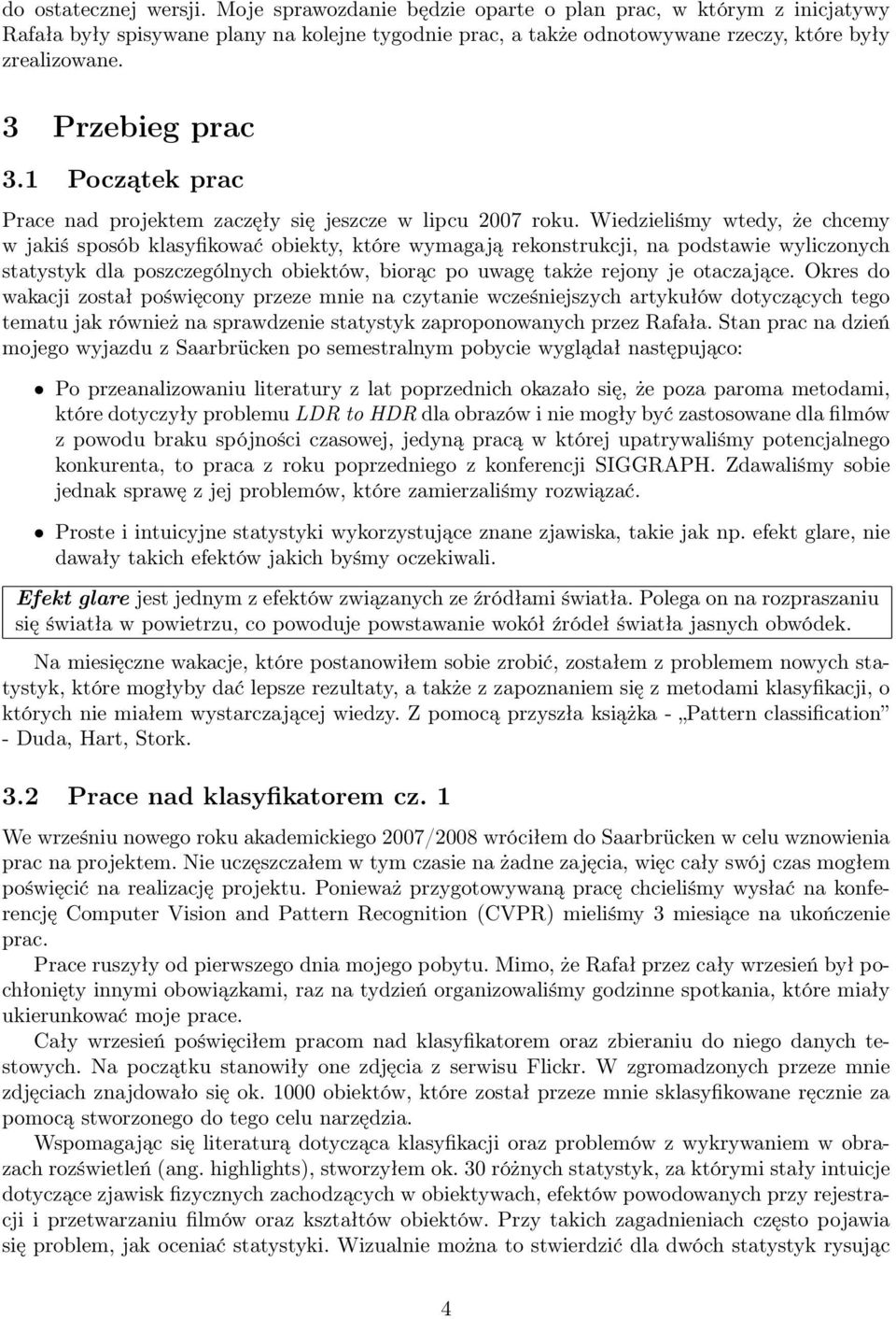 Wiedzieliśmy wtedy, że chcemy w jakiś sposób klasyfikować obiekty, które wymagają rekonstrukcji, na podstawie wyliczonych statystyk dla poszczególnych obiektów, biorąc po uwagę także rejony je