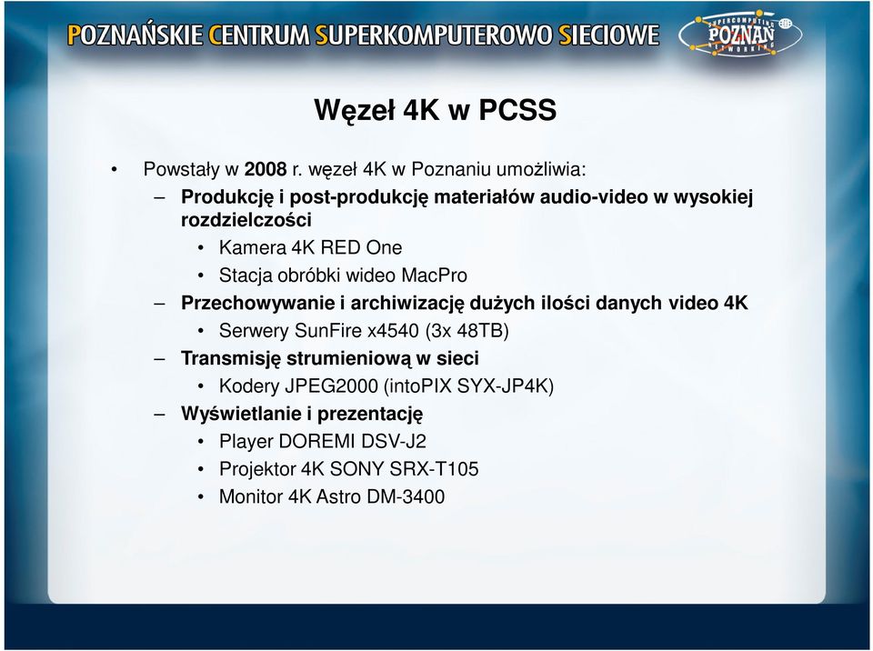 Kamera 4K RED One Stacja obróbki wideo MacPro Przechowywanie i archiwizację duŝych ilości danych video 4K