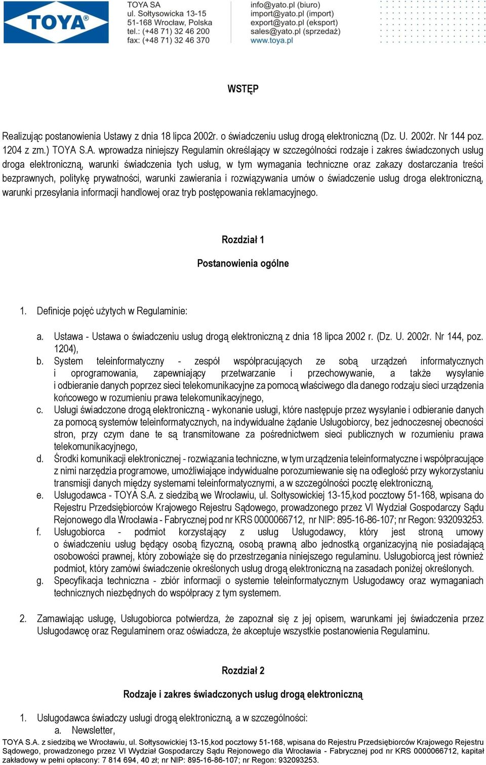 dostarczania treści bezprawnych, politykę prywatności, warunki zawierania i rozwiązywania umów o świadczenie usług droga elektroniczną, warunki przesyłania informacji handlowej oraz tryb postępowania