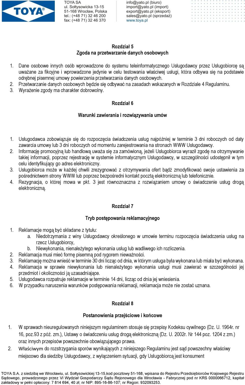 podstawie odrębnej pisemnej umowy powierzenia przetwarzania danych osobowych. 2. Przetwarzanie danych osobowych będzie się odbywać na zasadach wskazanych w Rozdziale 4 Regulaminu. 3.