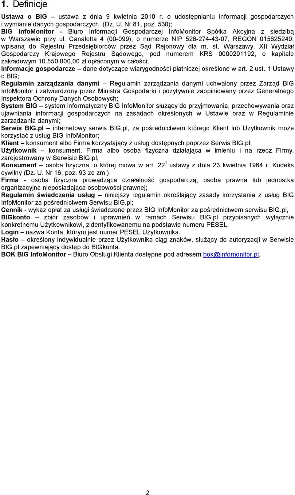 Canaletta 4 (00-099), o numerze NIP 526-274-43-07, REGON 015625240, wpisaną do Rejestru Przedsiębiorców przez Sąd Rejonowy dla m. st.