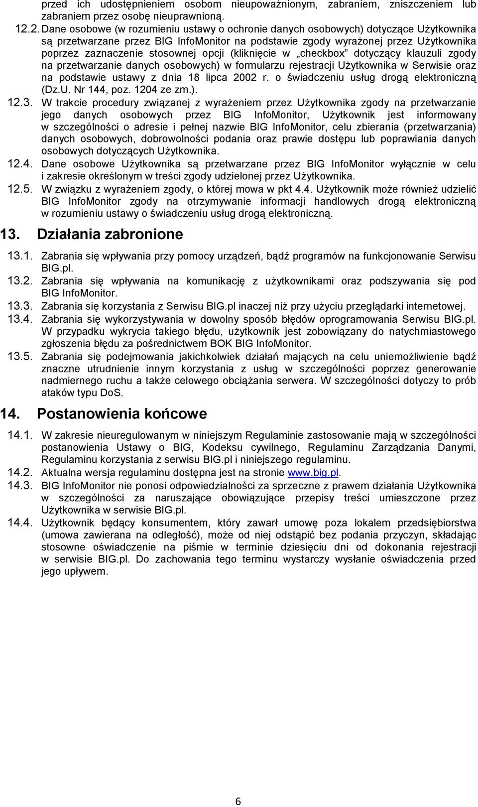 stosownej opcji (kliknięcie w checkbox dotyczący klauzuli zgody na przetwarzanie danych osobowych) w formularzu rejestracji UŜytkownika w Serwisie oraz na podstawie ustawy z dnia 18 lipca 2002 r.