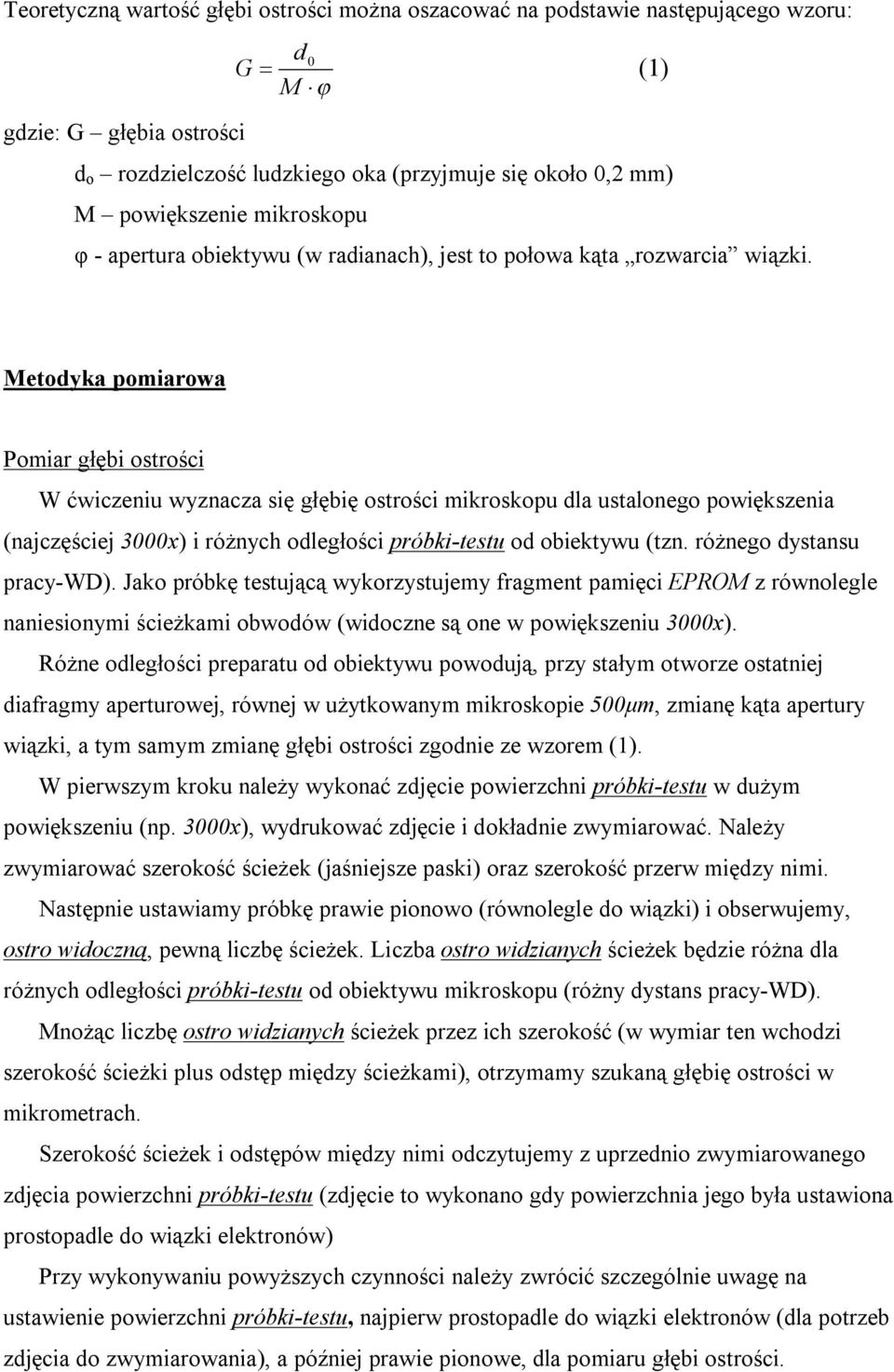 Metodyka pomiarowa Pomiar głębi ostrości W ćwiczeniu wyznacza się głębię ostrości mikroskopu dla ustalonego powiększenia (najczęściej 3000x) i różnych odległości próbki-testu od obiektywu (tzn.