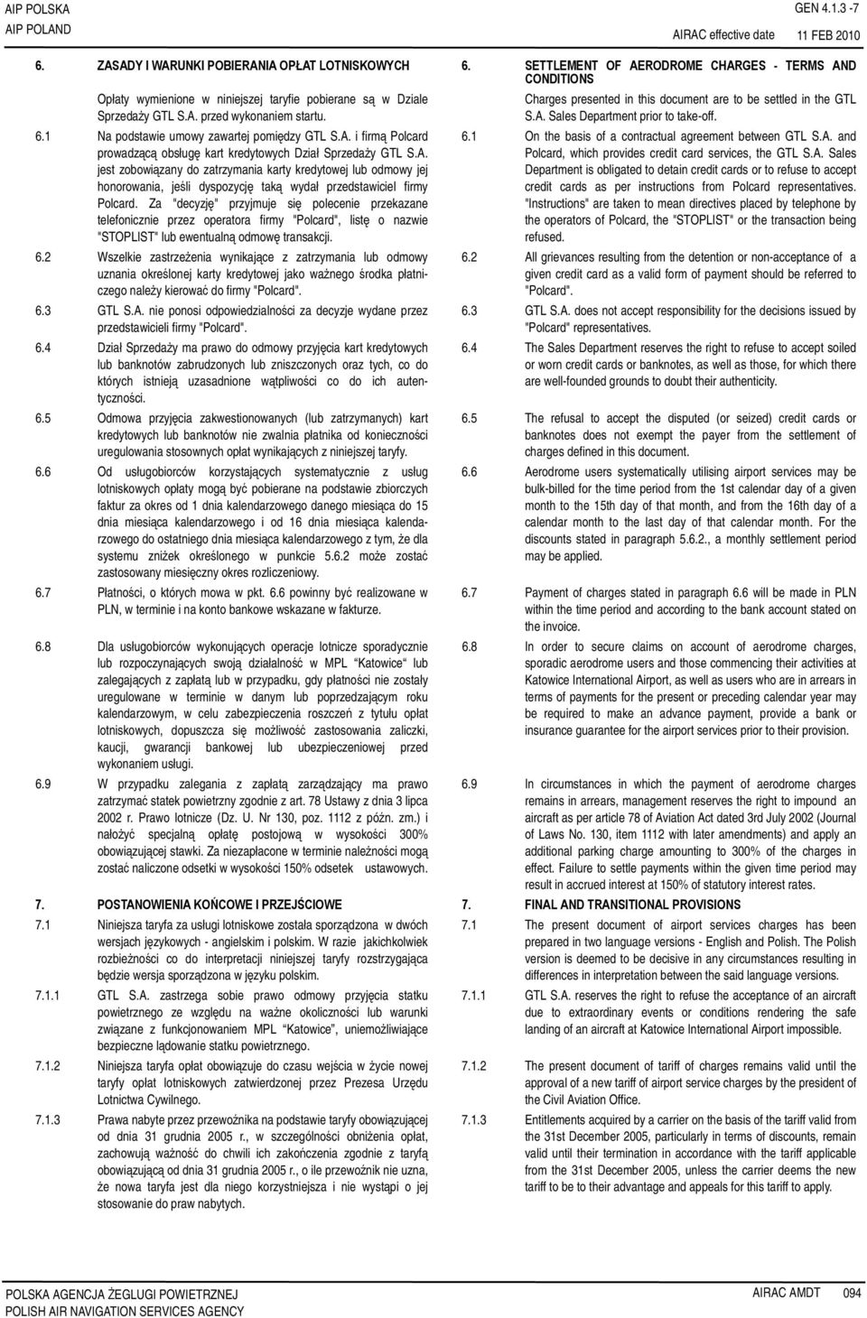 1 Na podstawie umowy zawartej pomiędzy GTL S.A. i firmą Polcard prowadzącą obsługę kart kredytowych Dział Sprzedaży GTL S.A. jest zobowiązany do zatrzymania karty kredytowej lub odmowy jej honorowania, jeśli dyspozycję taką wydał przedstawiciel firmy Polcard.
