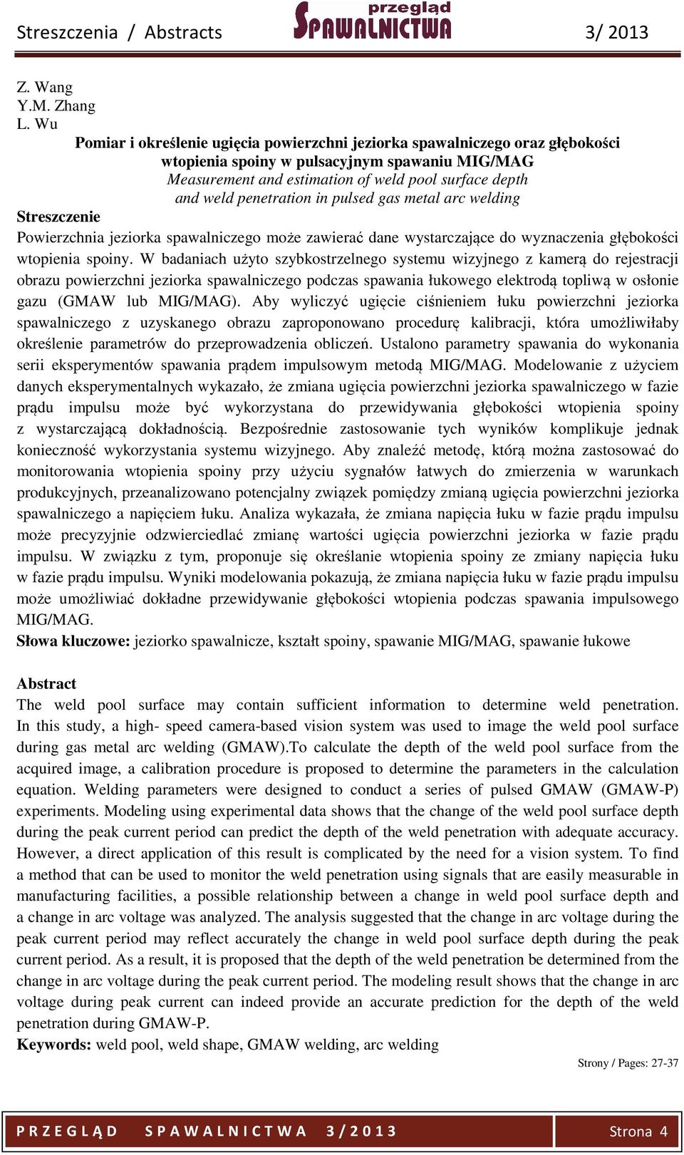 penetration in pulsed gas metal arc welding Powierzchnia jeziorka spawalniczego może zawierać dane wystarczające do wyznaczenia głębokości wtopienia spoiny.
