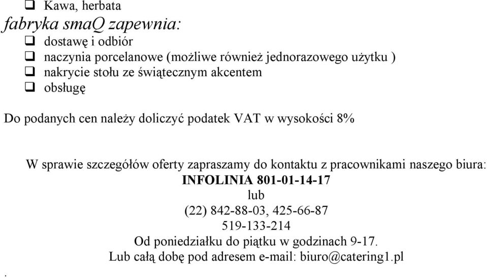 W sprawie szczegółów oferty zapraszamy do kontaktu z pracownikami naszego biura: INFOLINIA