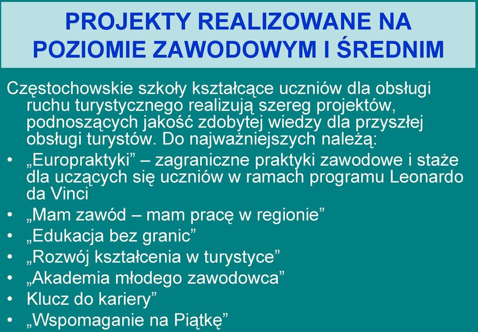 Do najważniejszych należą: Europraktyki zagraniczne praktyki zawodowe i staże dla uczących się uczniów w ramach programu