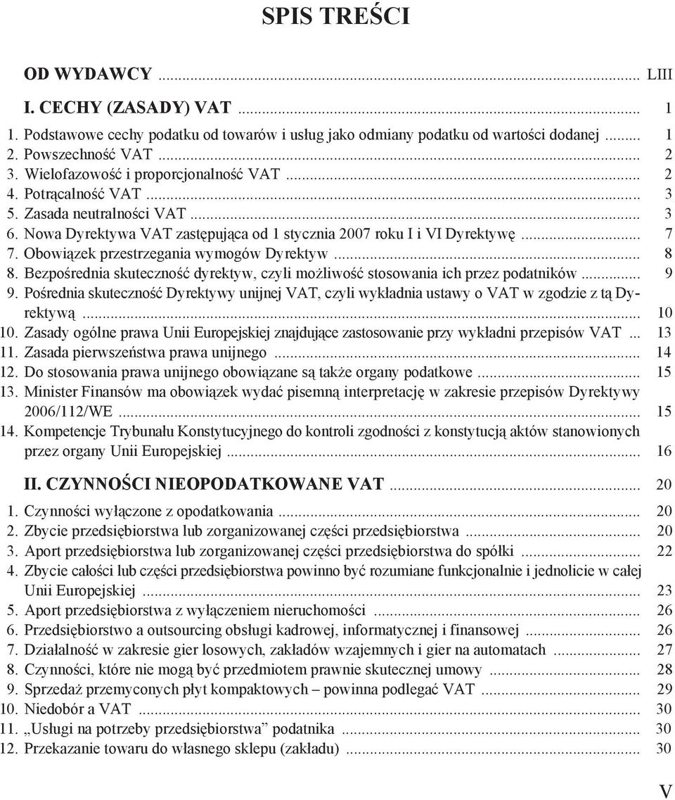 Obowi zek przestrzegania wymogów Dyrektyw... 8 8. Bezpo rednia skuteczno dyrektyw, czyli mo liwo stosowania ich przez podatników... 9 9.