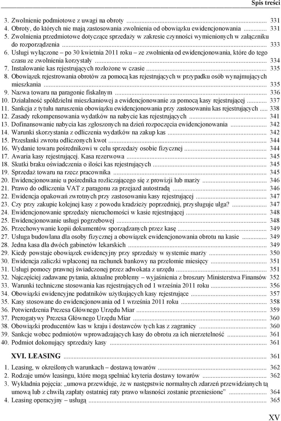 Us ugi wy czone po 30 kwietnia 2011 roku ze zwolnienia od ewidencjonowania, które do tego czasu ze zwolnienia korzysta y... 334 7. Instalowanie kas rejestruj cych roz o one w czasie... 335 8.