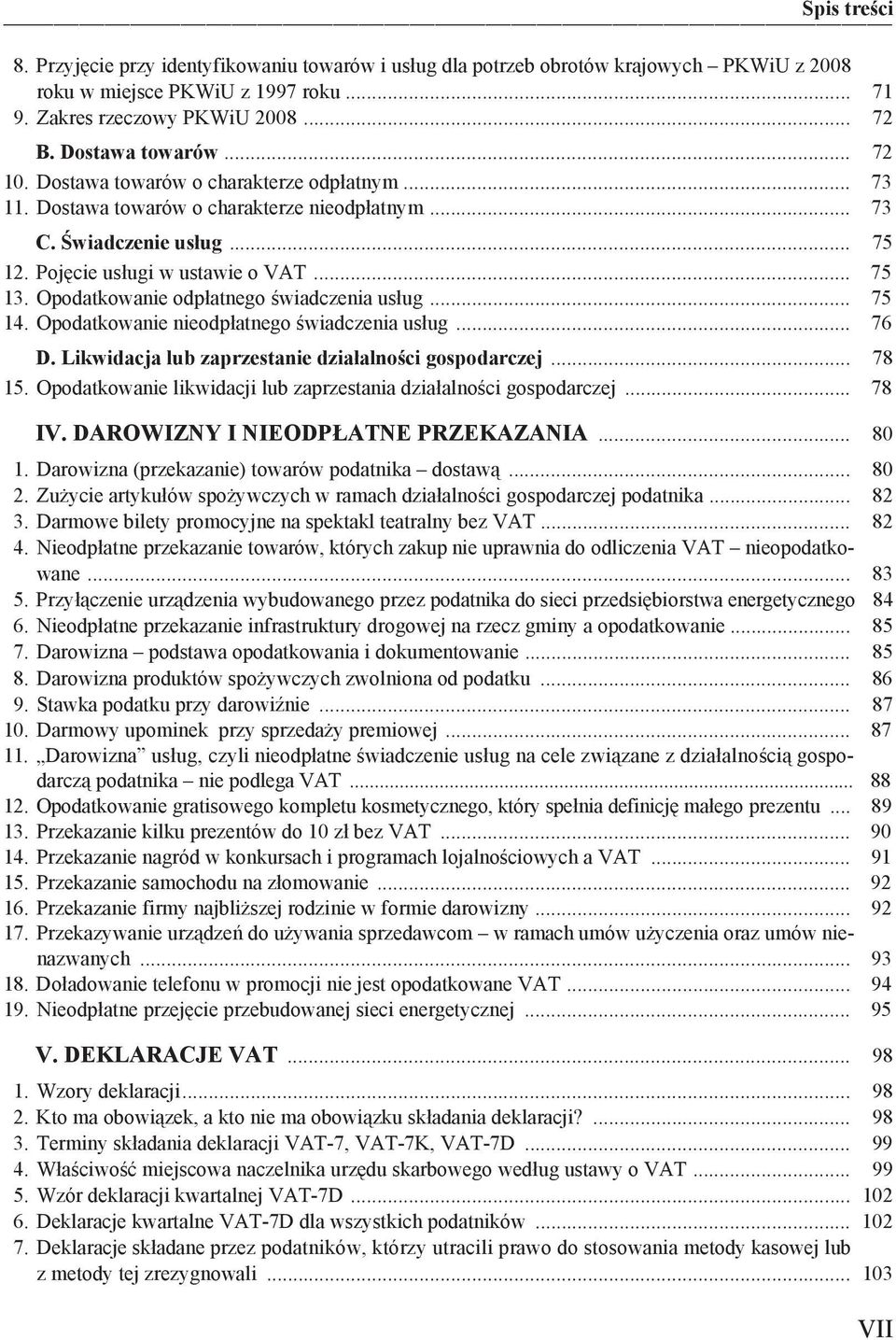 Opodatkowanie odp atnego wiadczenia us ug... 75 14. Opodatkowanie nieodp atnego wiadczenia us ug... 76 D. Likwidacja lub zaprzestanie dzia alno ci gospodarczej... 78 15.