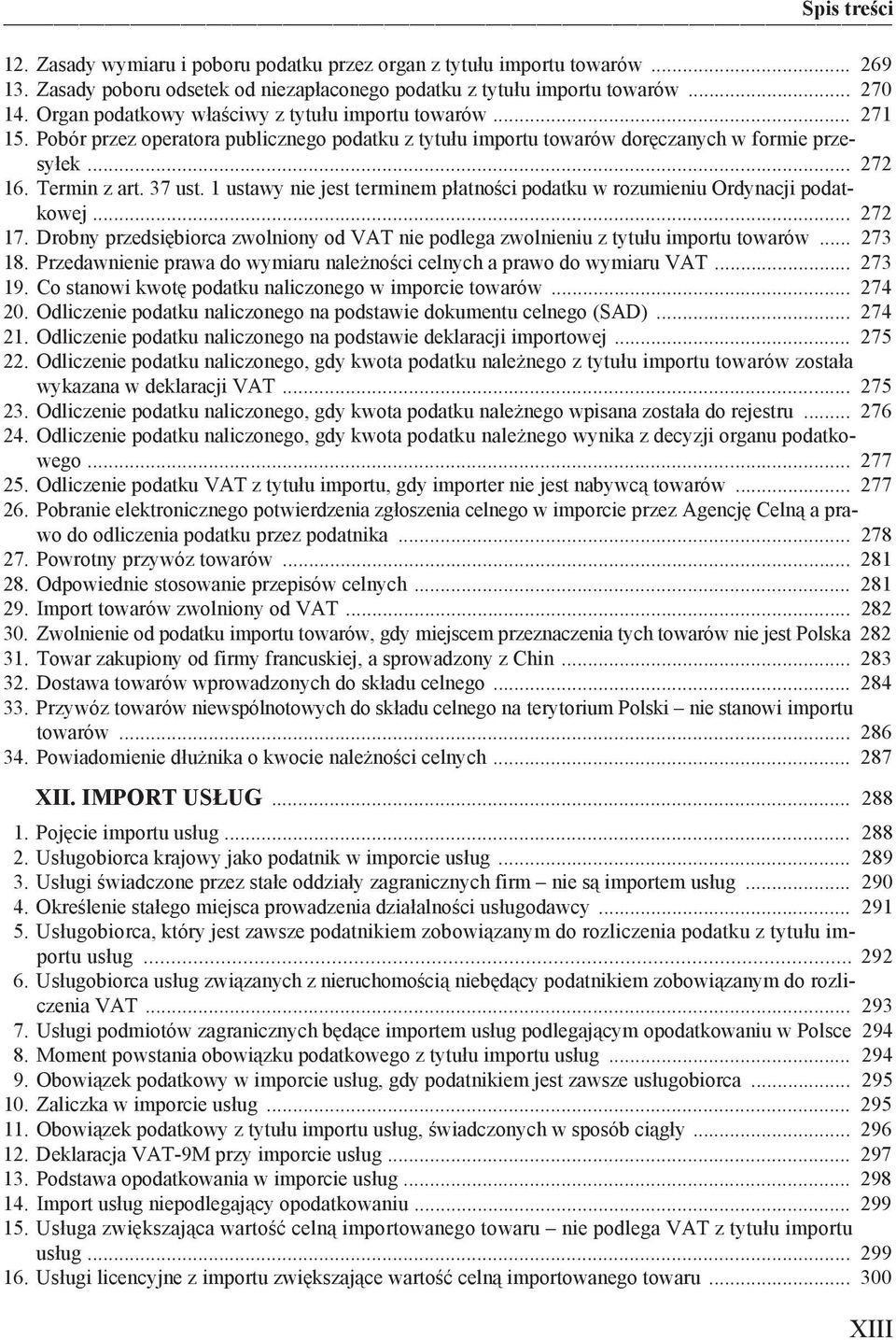 1 ustawy nie jest terminem p atno ci podatku w rozumieniu Ordynacji podatkowej... 272 17. Drobny przedsi biorca zwolniony od VAT nie podlega zwolnieniu z tytu u importu towarów... 273 18.