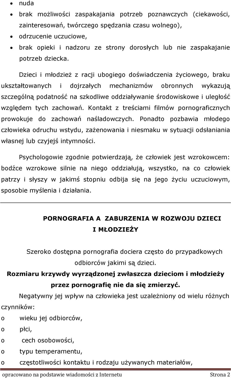 Dzieci i młdzież z racji ubgieg dświadczenia życiweg, braku ukształtwanych i djrzałych mechanizmów brnnych wykazują szczególną pdatnść na szkdliwe ddziaływanie śrdwiskwe i uległść względem tych