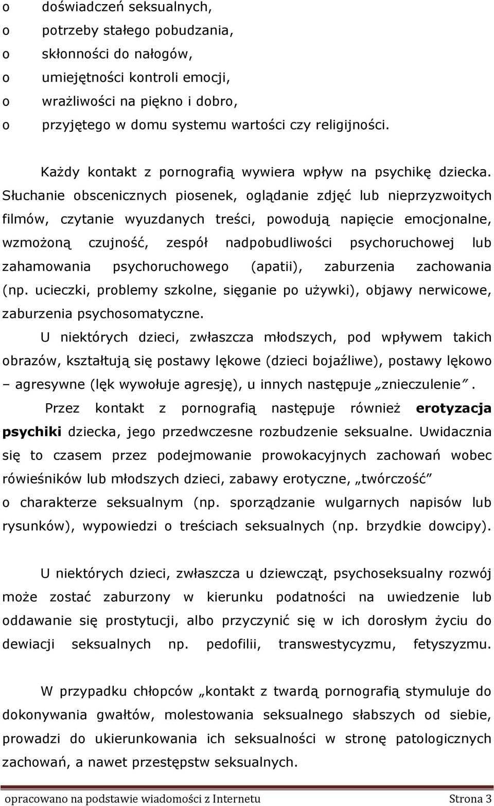 Słuchanie bscenicznych pisenek, glądanie zdjęć lub nieprzyzwitych filmów, czytanie wyuzdanych treści, pwdują napięcie emcjnalne, wzmżną czujnść, zespół nadpbudliwści psychruchwej lub zahamwania