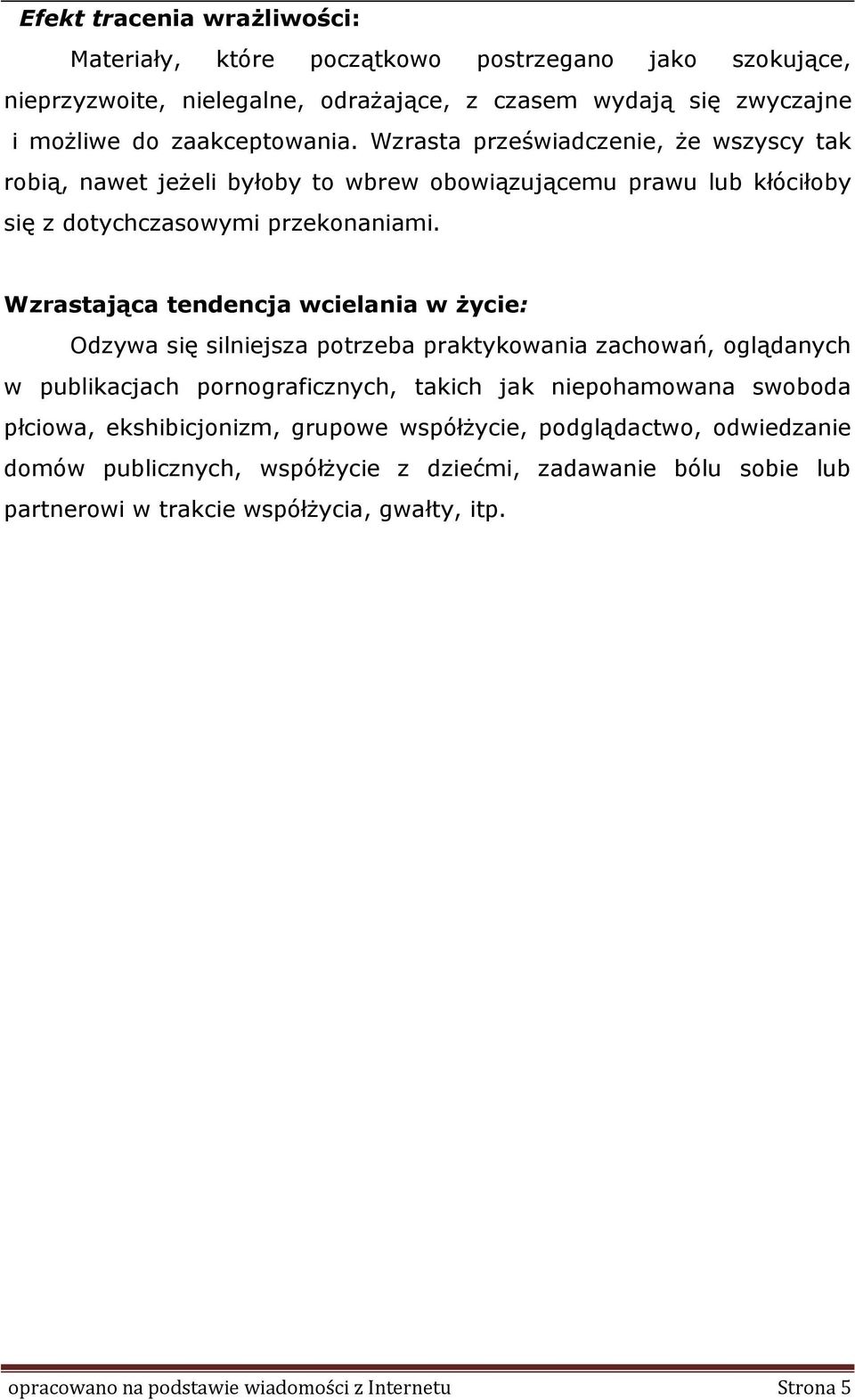 Wzrastająca tendencja wcielania w życie: Odzywa się silniejsza ptrzeba praktykwania zachwań, glądanych w publikacjach prngraficznych, takich jak niephamwana swbda płciwa,