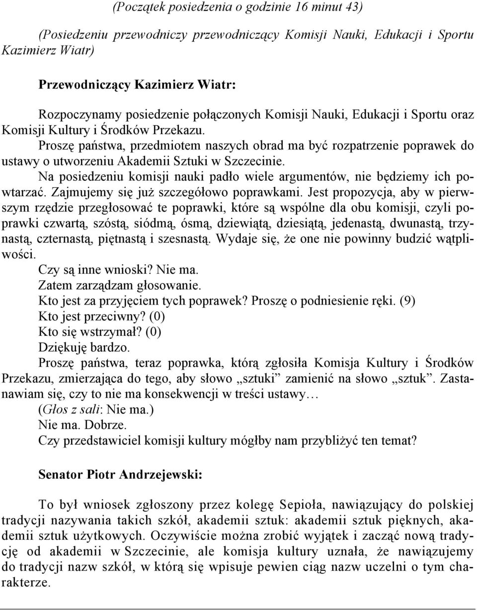 Na posiedzeniu komisji nauki padło wiele argumentów, nie będziemy ich powtarzać. Zajmujemy się już szczegółowo poprawkami.