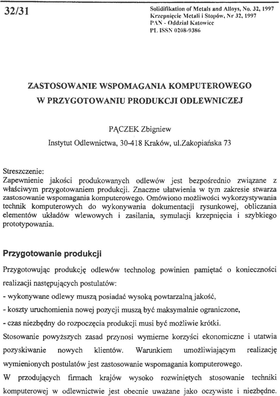 Odlewnictwa, 30-418 Kraków, ul.zakopiańska 73 Streszczenie: Zapewnienie jakości produkowanych odlewów jest bezpośrednio związane z właściwym przygotowaniem produkcji.