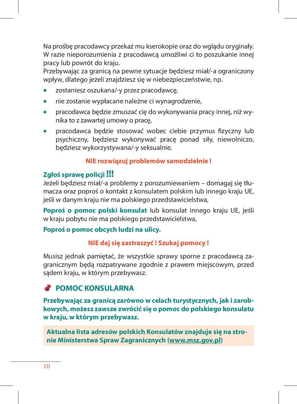 zostaniesz oszukana/ -y przez pracodawcę, nie zostanie wypłacane należne ci wynagrodzenie, pracodawca będzie zmuszać cię do wykonywania pracy innej, niż wynika to z zawartej umowy o pracę, pracodawca