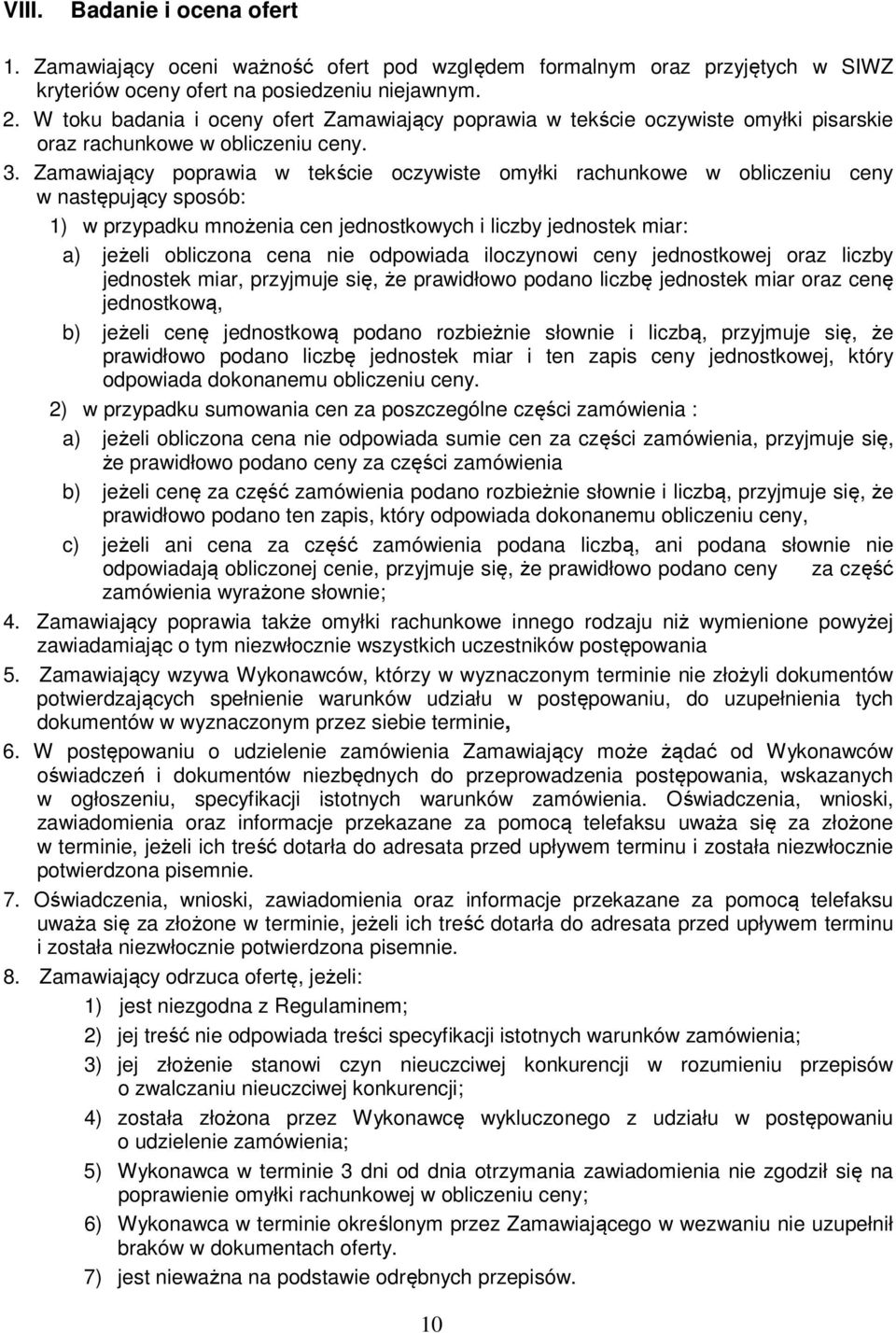 Zamawiający poprawia w tekście oczywiste omyłki rachunkowe w obliczeniu ceny w następujący sposób: 1) w przypadku mnożenia cen jednostkowych i liczby jednostek miar: a) jeżeli obliczona cena nie
