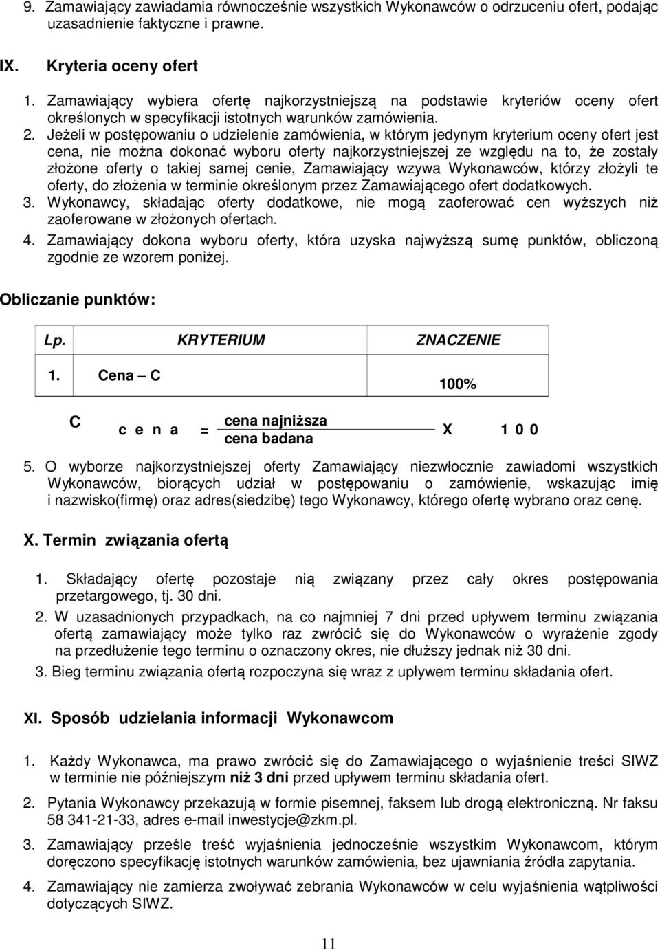 Jeżeli w postępowaniu o udzielenie zamówienia, w którym jedynym kryterium oceny ofert jest cena, nie można dokonać wyboru oferty najkorzystniejszej ze względu na to, że zostały złożone oferty o