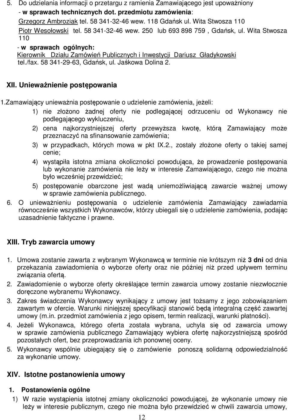 Wita Stwosza 110 - w sprawach ogólnych: Kierownik Działu Zamówień Publicznych i Inwestycji Dariusz Gładykowski tel./fax. 58 341-29-63, Gdańsk, ul. Jaśkowa Dolina 2. XII. Unieważnienie postępowania 1.