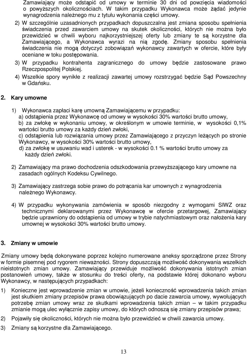 2) W szczególnie uzasadnionych przypadkach dopuszczalna jest zmiana sposobu spełnienia świadczenia przed zawarciem umowy na skutek okoliczności, których nie można było przewidzieć w chwili wyboru