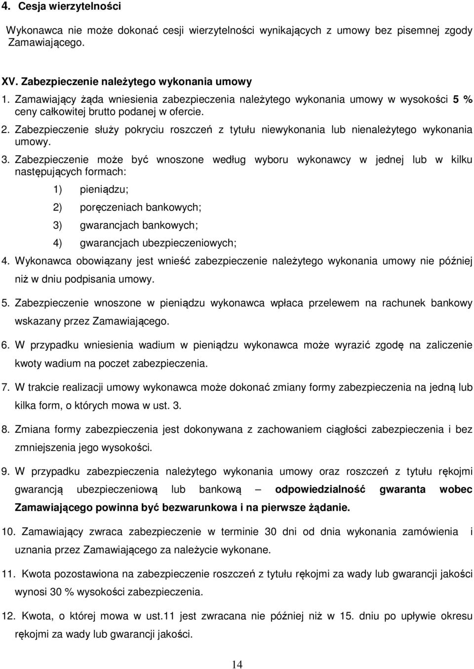 Zabezpieczenie służy pokryciu roszczeń z tytułu niewykonania lub nienależytego wykonania umowy. 3.