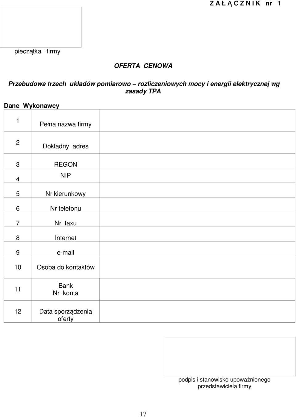 Dokładny adres 3 REGON NIP 4 5 Nr kierunkowy 6 Nr telefonu 7 Nr faxu 8 Internet 9 e-mail 10 Osoba