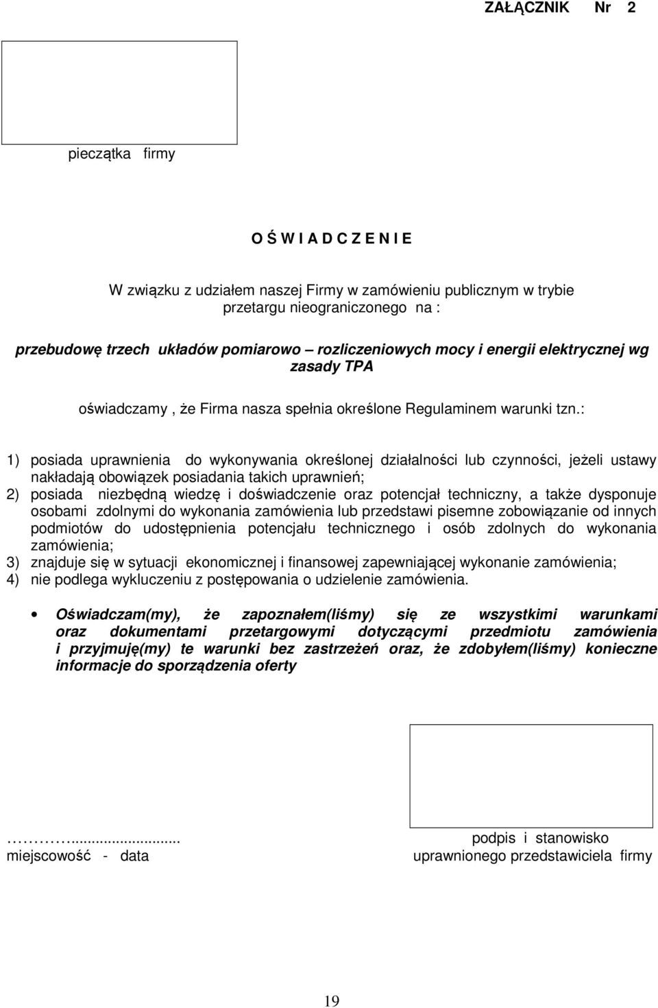 : 1) posiada uprawnienia do wykonywania określonej działalności lub czynności, jeżeli ustawy nakładają obowiązek posiadania takich uprawnień; 2) posiada niezbędną wiedzę i doświadczenie oraz