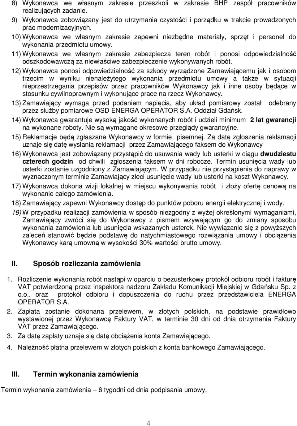10) Wykonawca we własnym zakresie zapewni niezbędne materiały, sprzęt i personel do wykonania przedmiotu umowy.